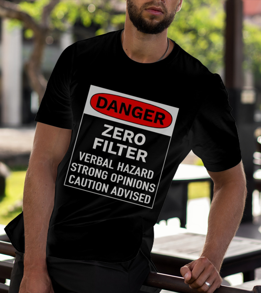 DANGER Zero Filter Verbal Hazard Strong Opinions Caution Advised T-Shirt