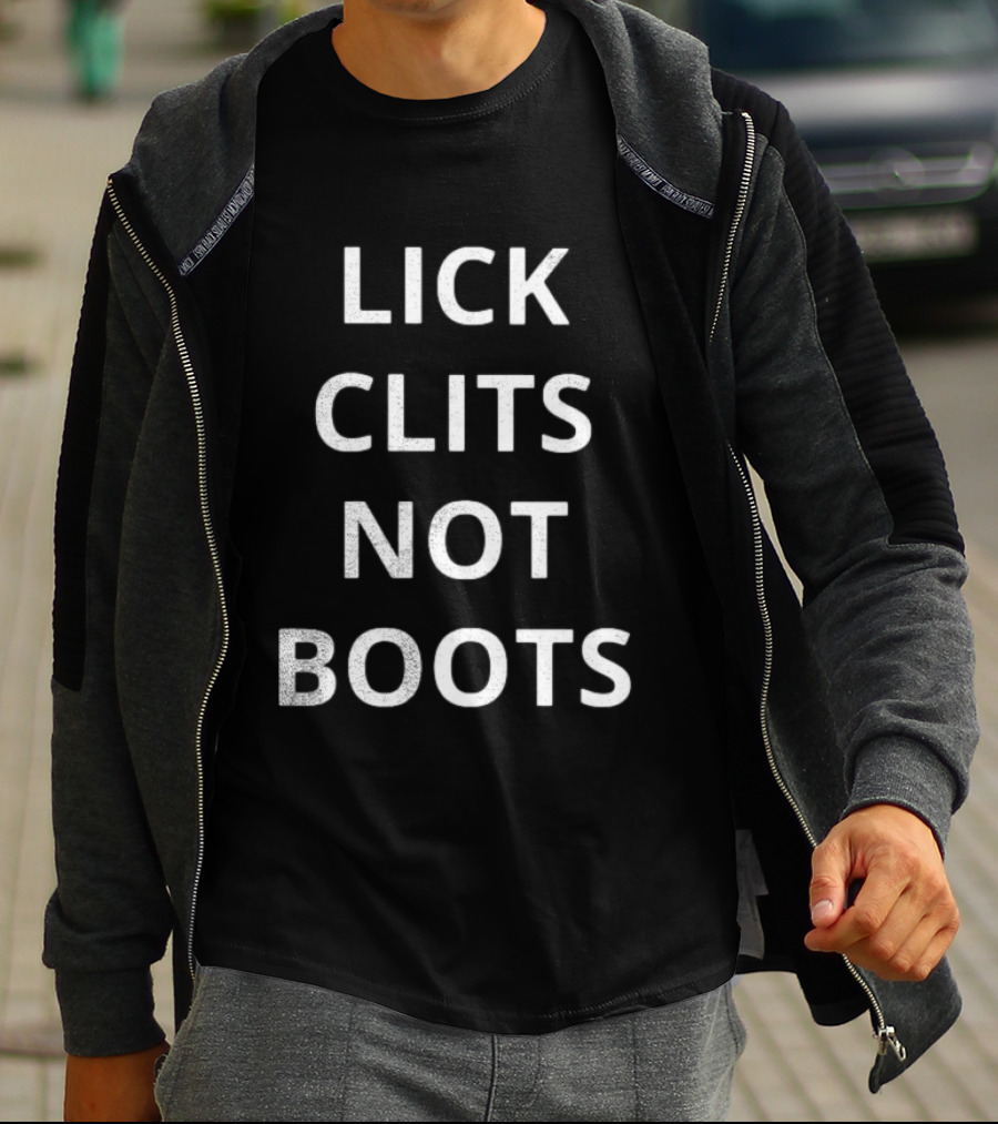 Lick Clits Not Boots T-Shirt