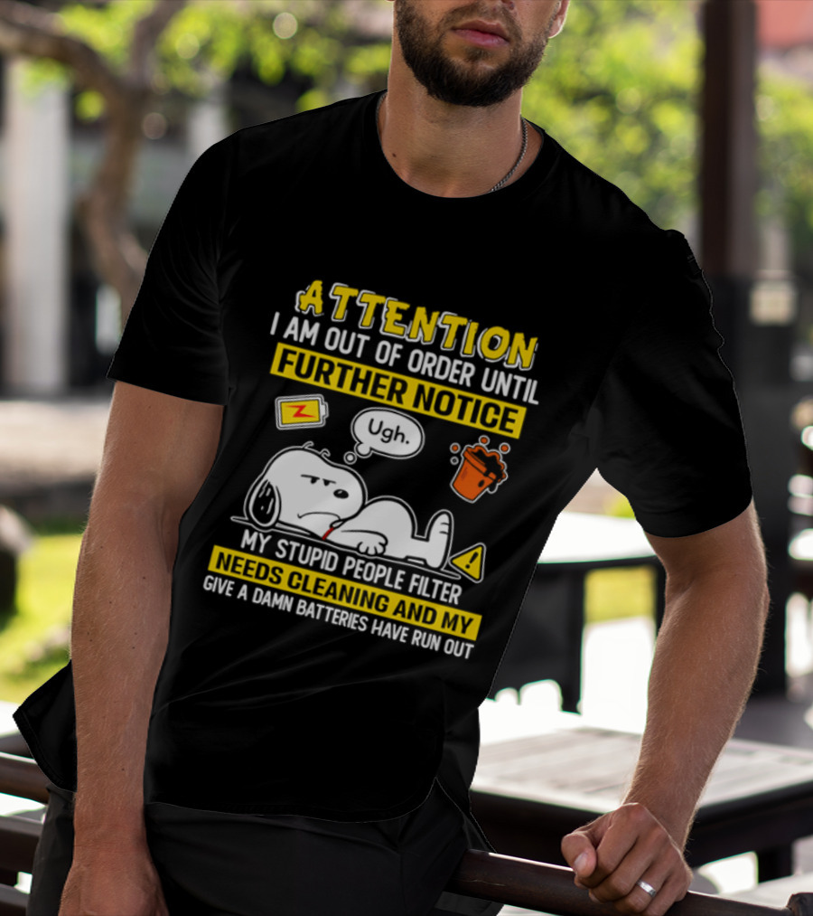 Attention I Am Out Of Order Until Further Notice My Stupid People Filter Needs Cleaning And My Give A Damn Batteries Have Run Out Snoopy T-Shirt