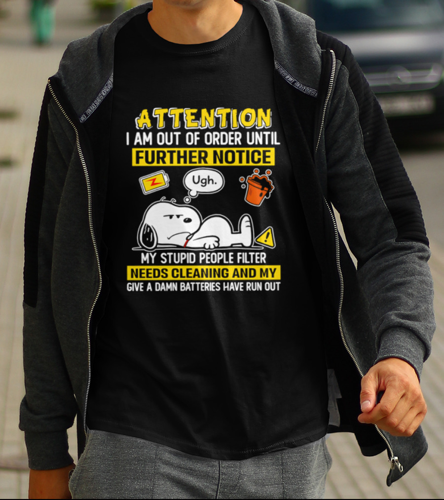 Attention I Am Out Of Order Until Further Notice My Stupid People Filter Needs Cleaning And My Give A Damn Batteries Have Run Out Snoopy T-Shirt