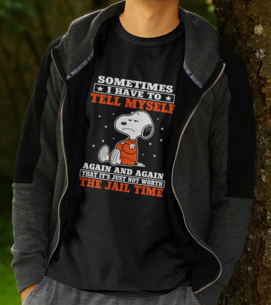 Snoopy Sometimes I Have To Tell Myself Again And Again The Jail Time T-Shirt