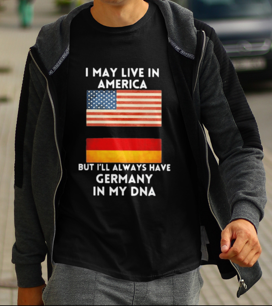 May Live In America Always Have Germany In My DNA American German Flags T-Shirt