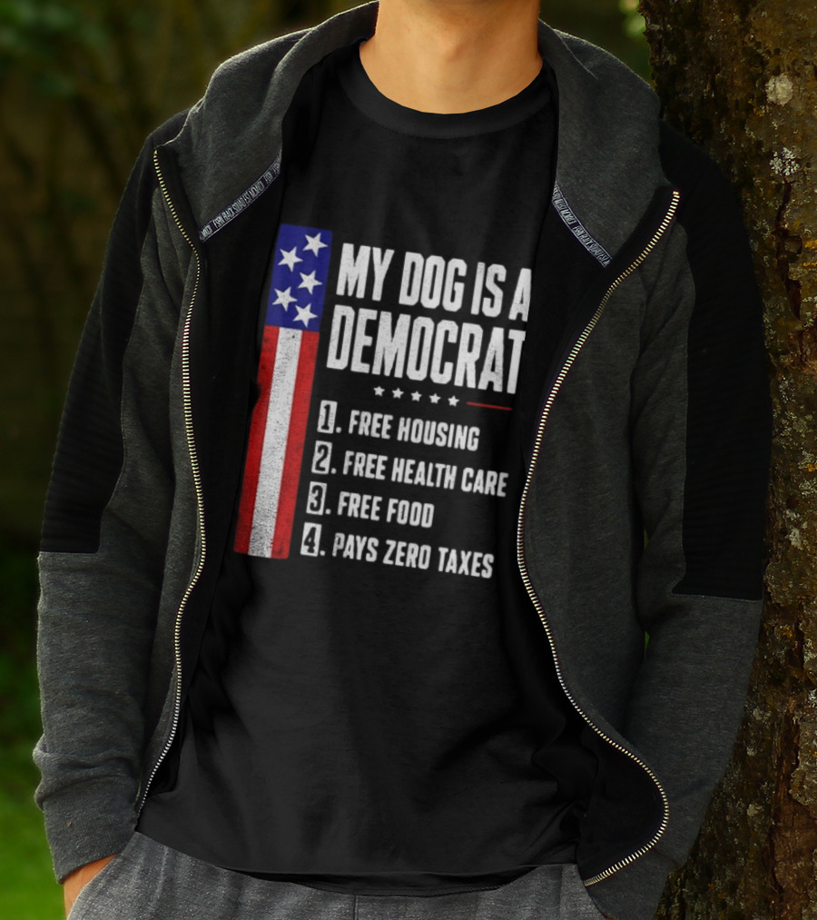 My Dog Is A Democrat Free Housing Free Health Care Free Food Pays Zero Taxes Stars Stripes T-Shirt