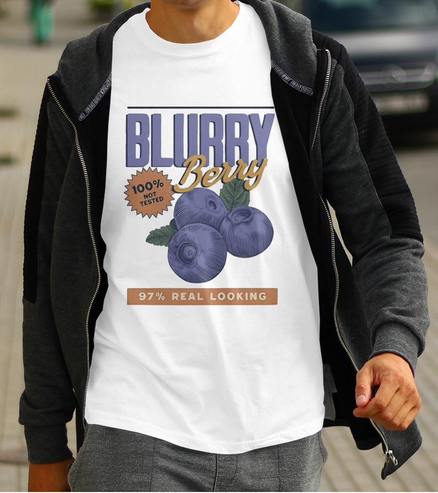 Blurry Berry 100% Not Tested 97% Real Looking Zero Clarity Guaranteed T-Shirt