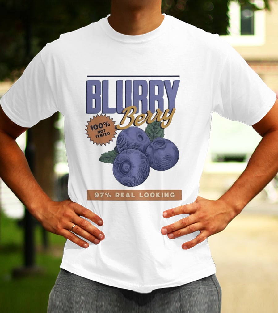Blurry Berry 100% Not Tested 97% Real Looking Zero Clarity Guaranteed T-Shirt