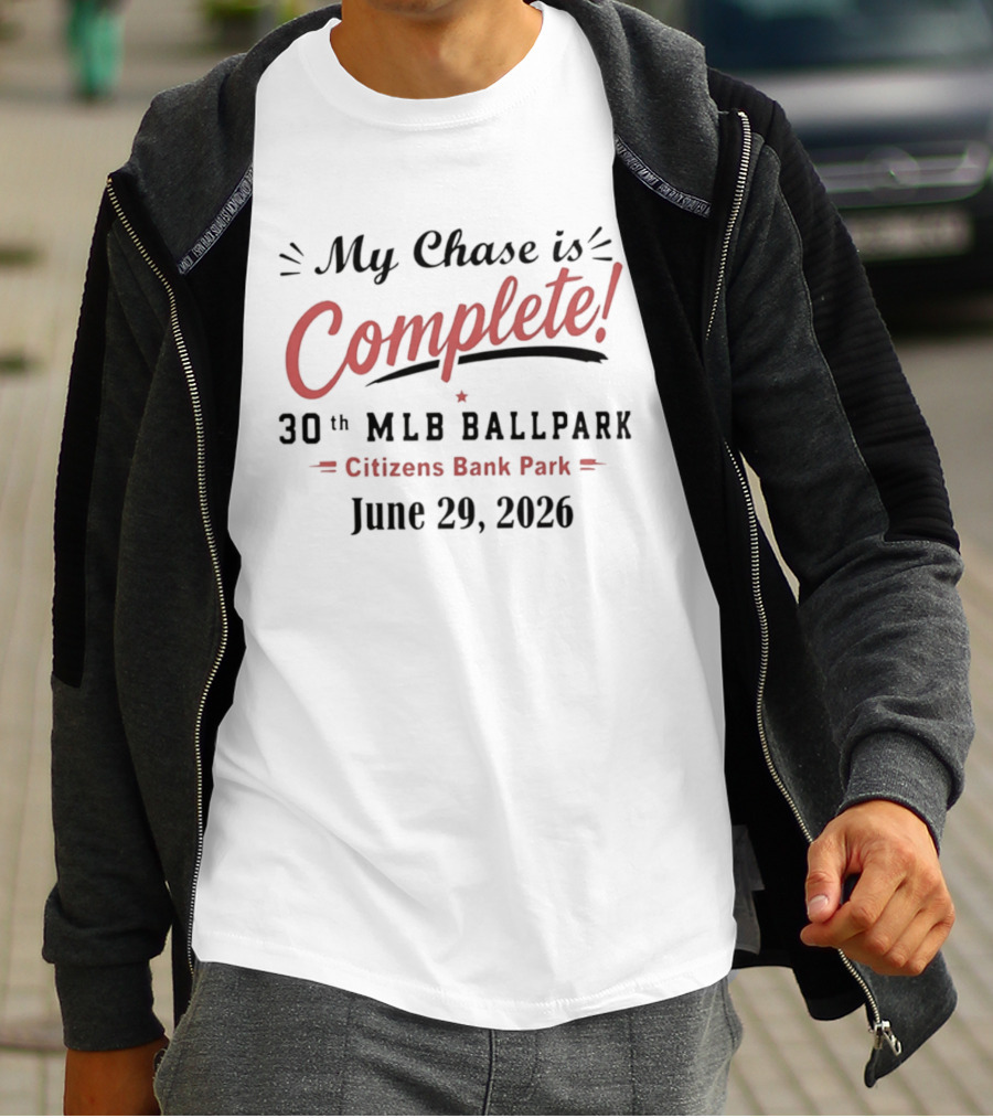 My Chase Is Complete 30th MLB Ballpark Citizens Bank Park June 29 2026 T-Shirt