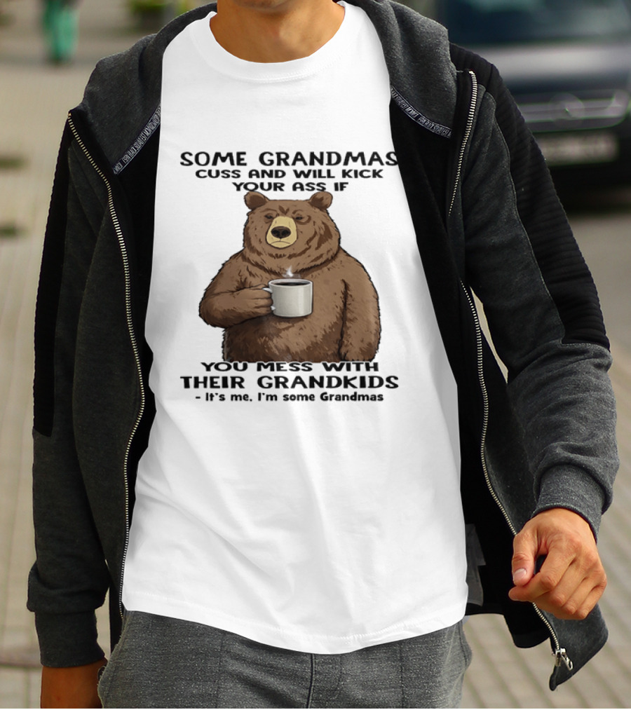 Some Grandmas Cuss And Will Kick Your Ass Bear Holding Coffee Mess With Their Grandkids T-Shirt
