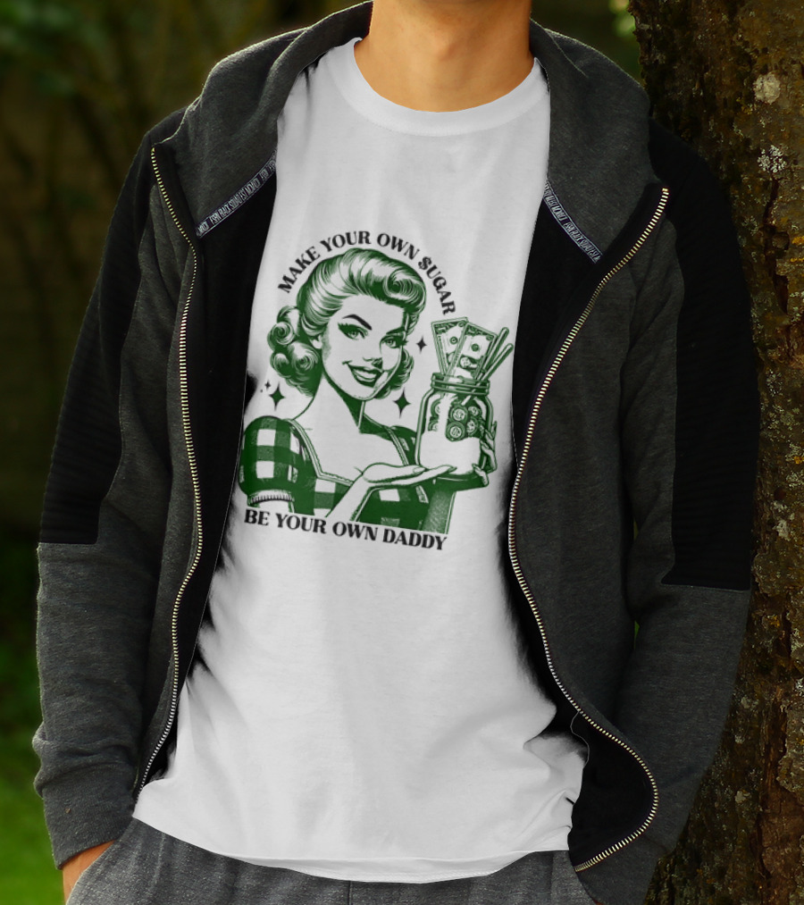 Make Your Own Sugar Be Your Own Daddy Woman With Money Jar T-Shirt