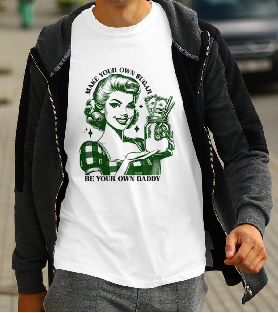 Make Your Own Sugar Be Your Own Daddy Woman With Money Jar T-Shirt