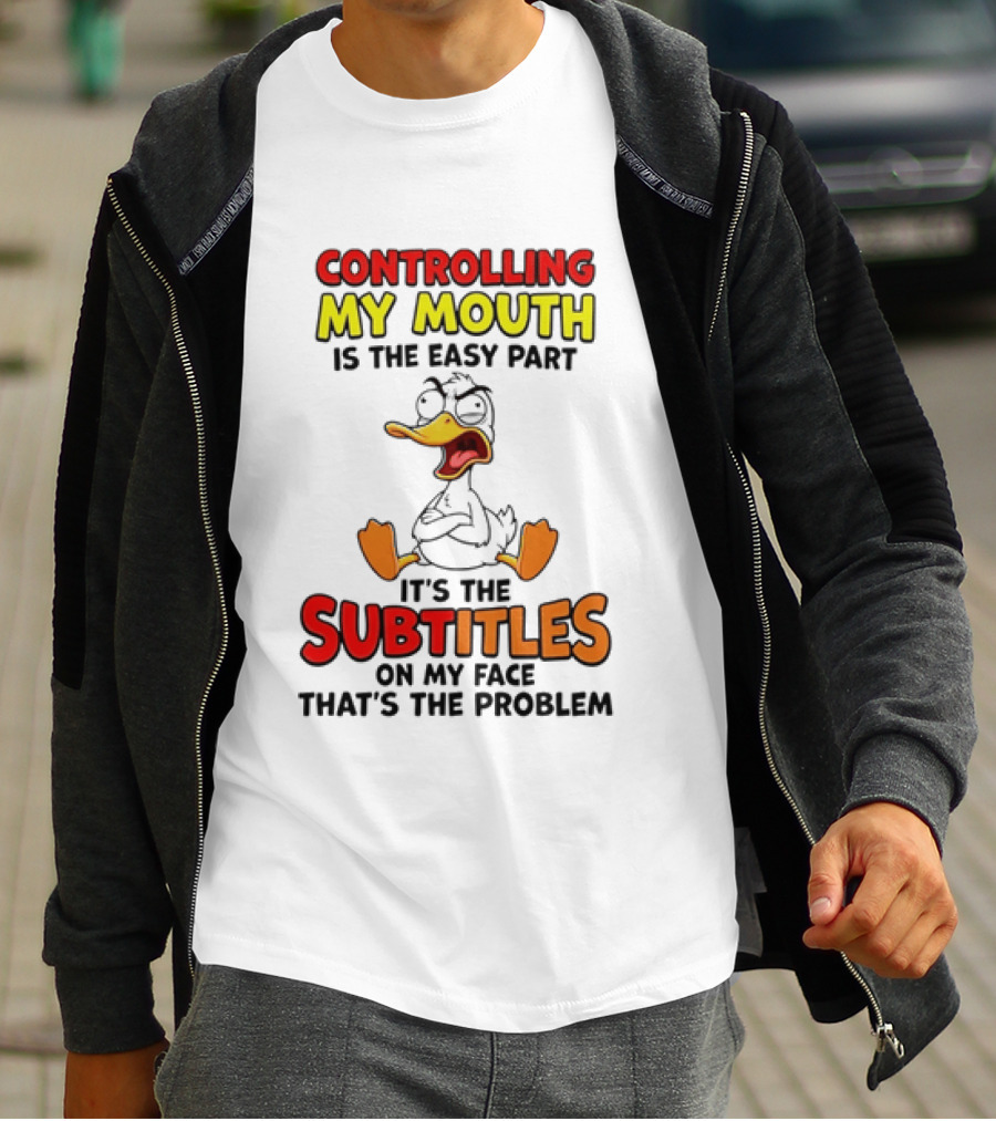 Controlling My Mouth Is The Easy Part It's The Subtitles On My Face Duck Cartoon T-Shirt