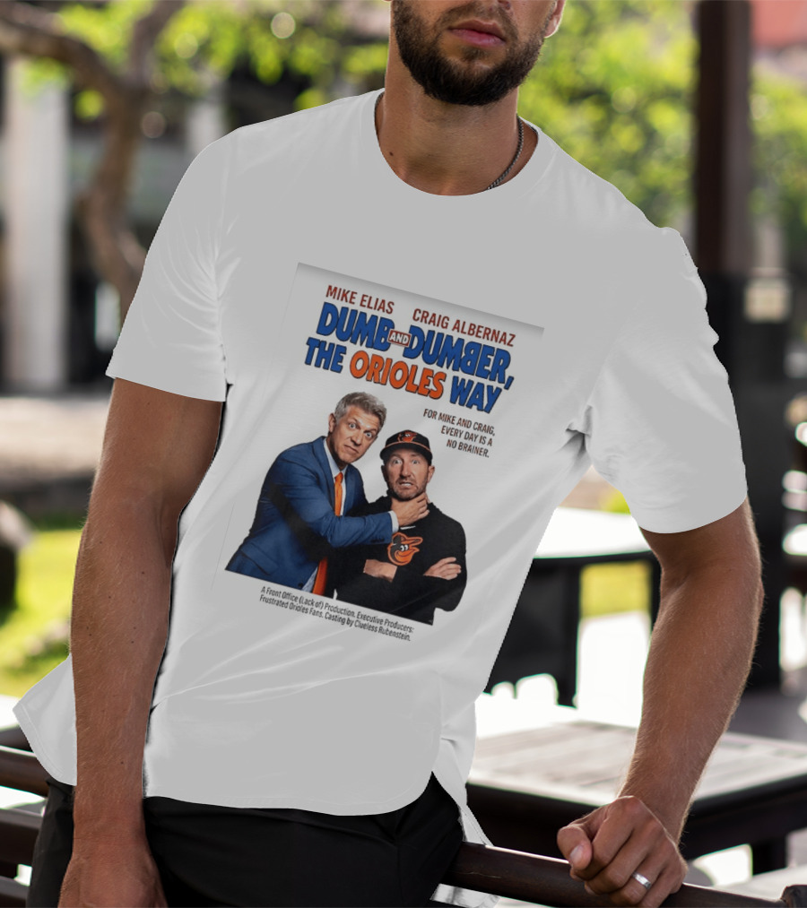 Mike Elias Craig Albernaz Dumb And Dumber The Orioles Way Baltimore Orioles T-Shirt