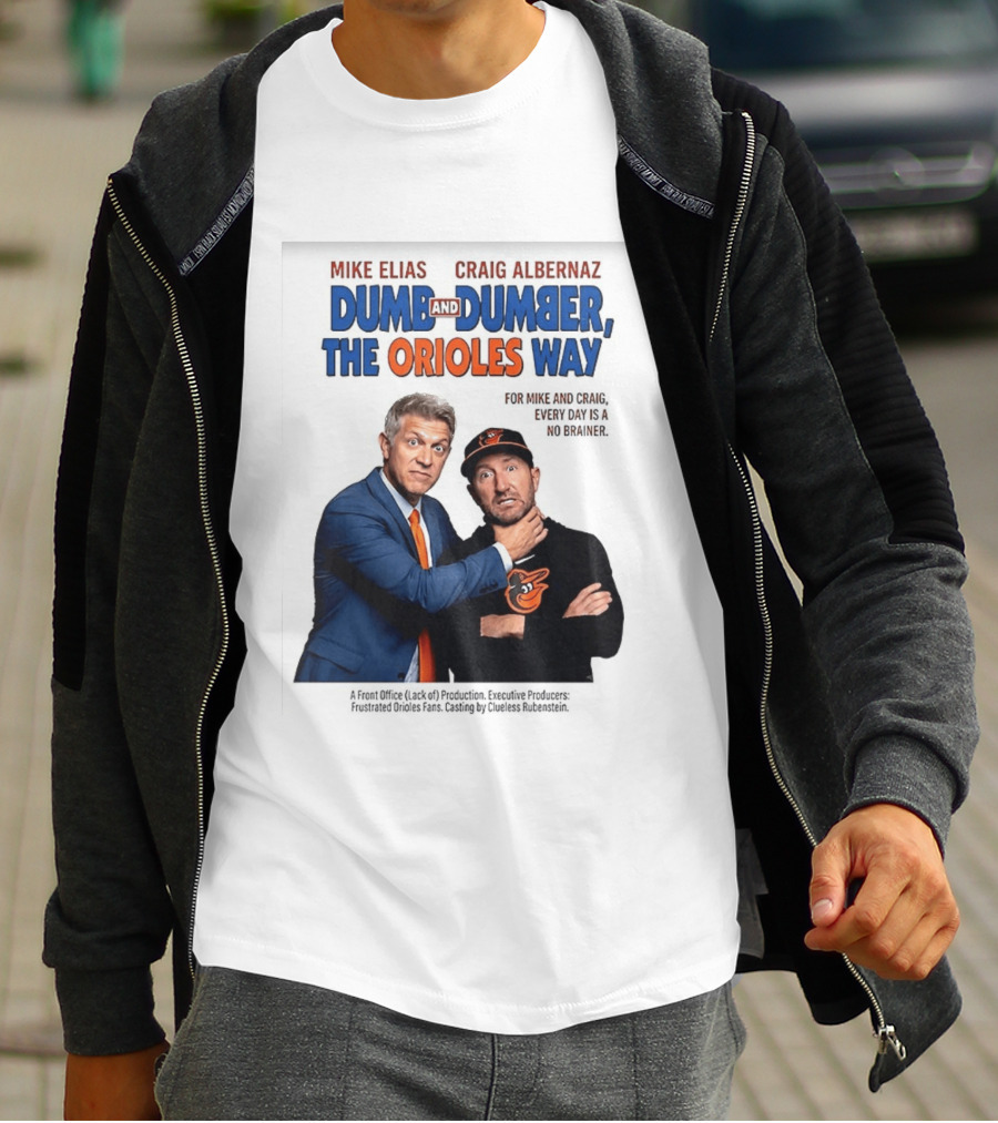 Mike Elias Craig Albernaz Dumb And Dumber The Orioles Way Baltimore Orioles T-Shirt