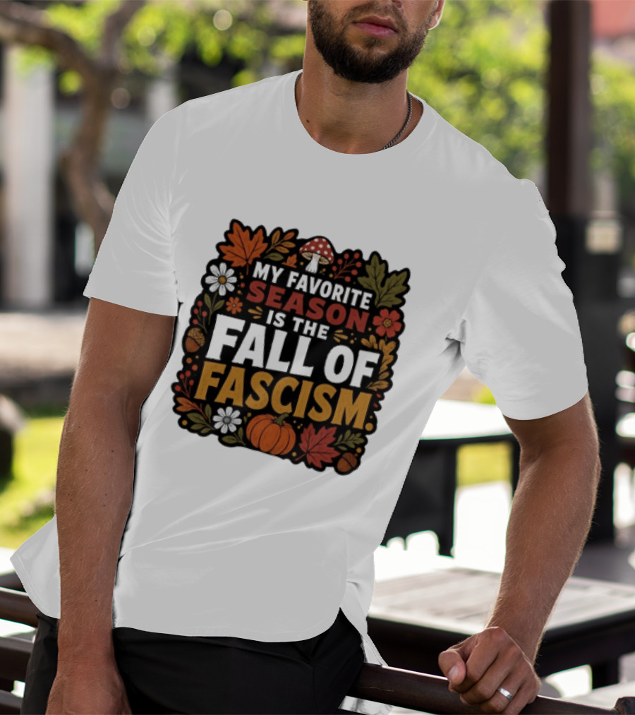 My Favorite Season Is The Fall Of Fascism Autumn Leaves Pumpkin Acorns Floral T-Shirt