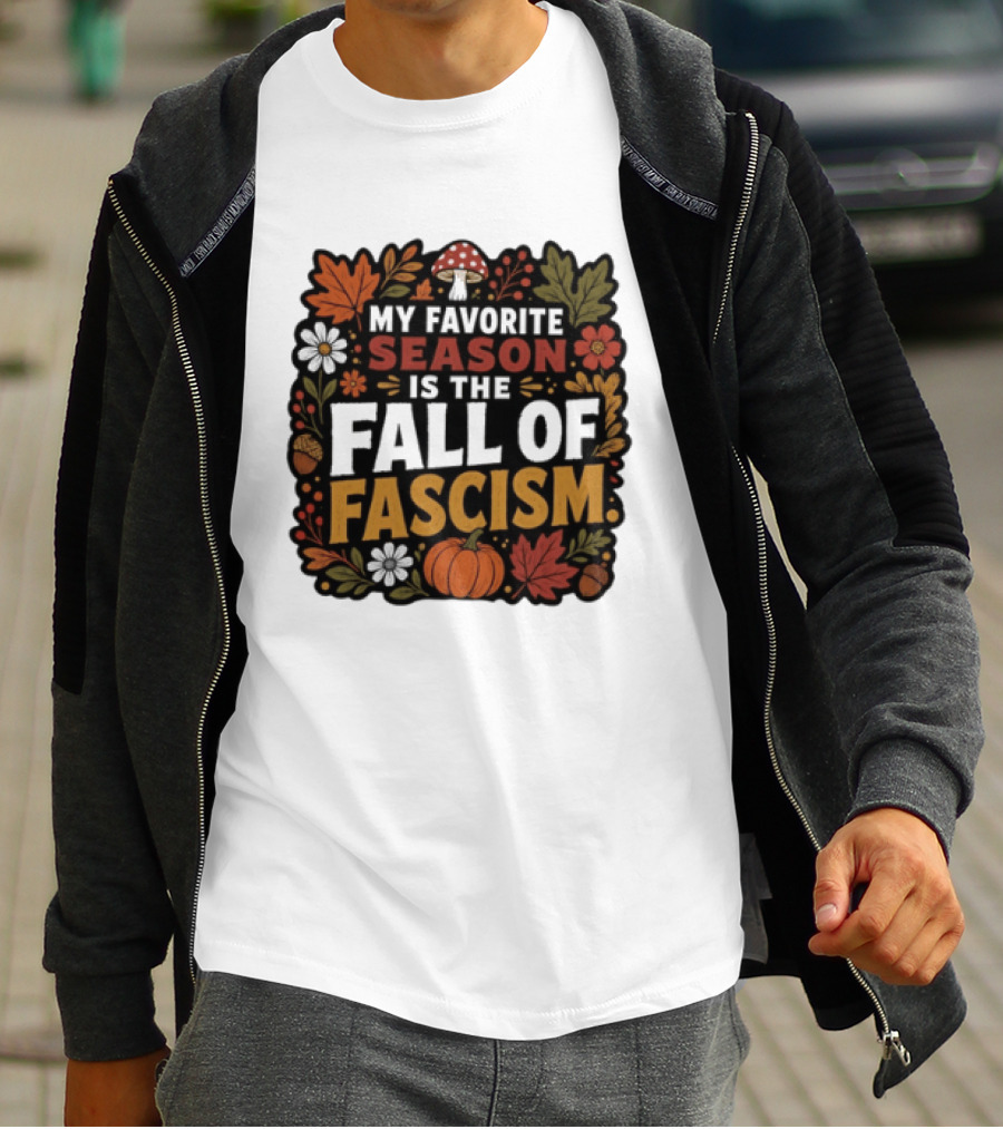 My Favorite Season Is The Fall Of Fascism Autumn Leaves Pumpkin Acorns Floral T-Shirt