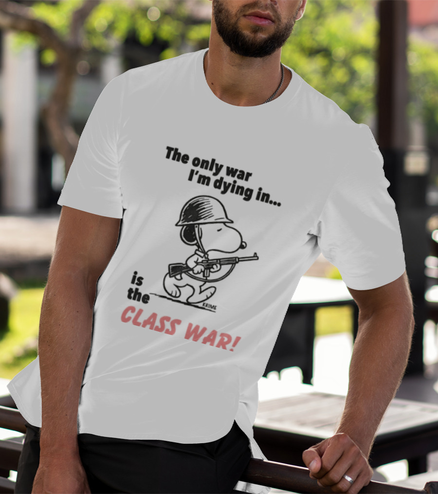 The Only War I'm Dying In Is The Class War With Cartoon Character Wearing Helmet And Doghouse Peace T-Shirt