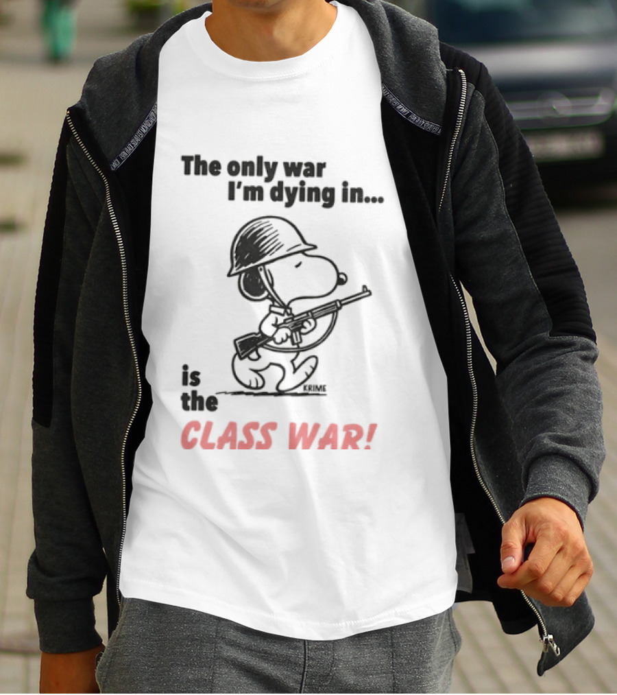 The Only War I'm Dying In Is The Class War With Cartoon Character Wearing Helmet And Doghouse Peace T-Shirt