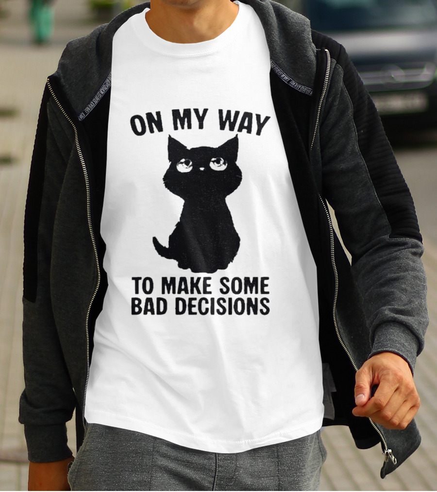 On My Way To Make Some Bad Decisions Black Cat T-Shirt