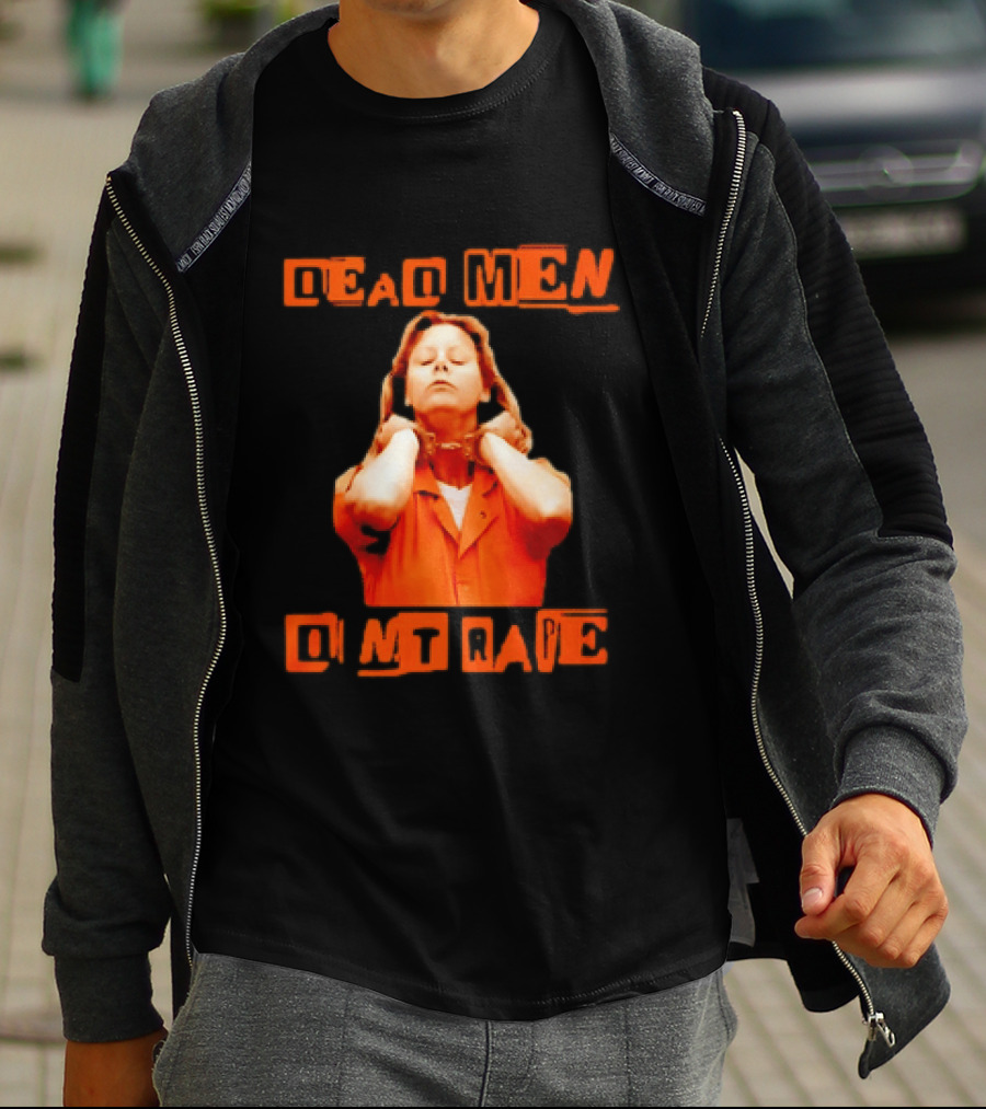 Aileen Wuornos Dead Men Don't Rape Bold Text With Orange Prison Attire T-Shirt