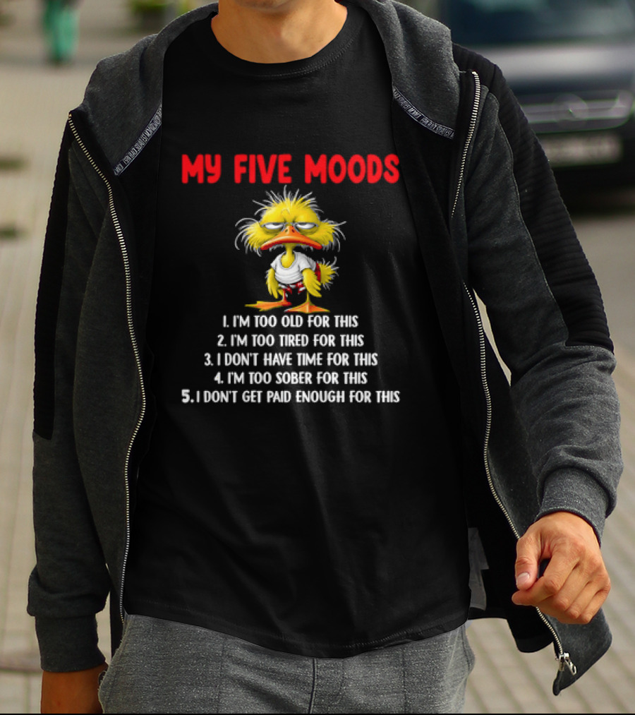 Cartoon Chicken My Five Moods I'm Too Old Tired Don't Have Time Sober Get Paid Enough For This T-Shirt