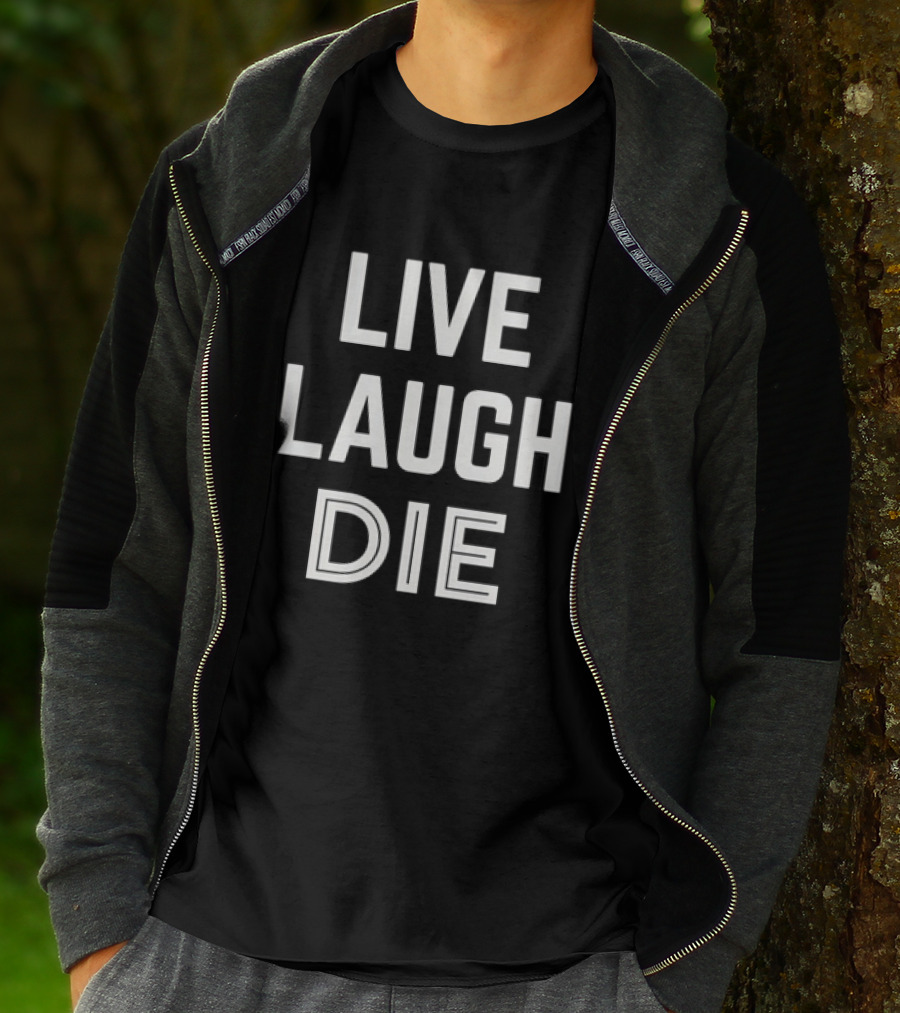 Live Laugh Die Text Black Humor Phrase T-Shirt