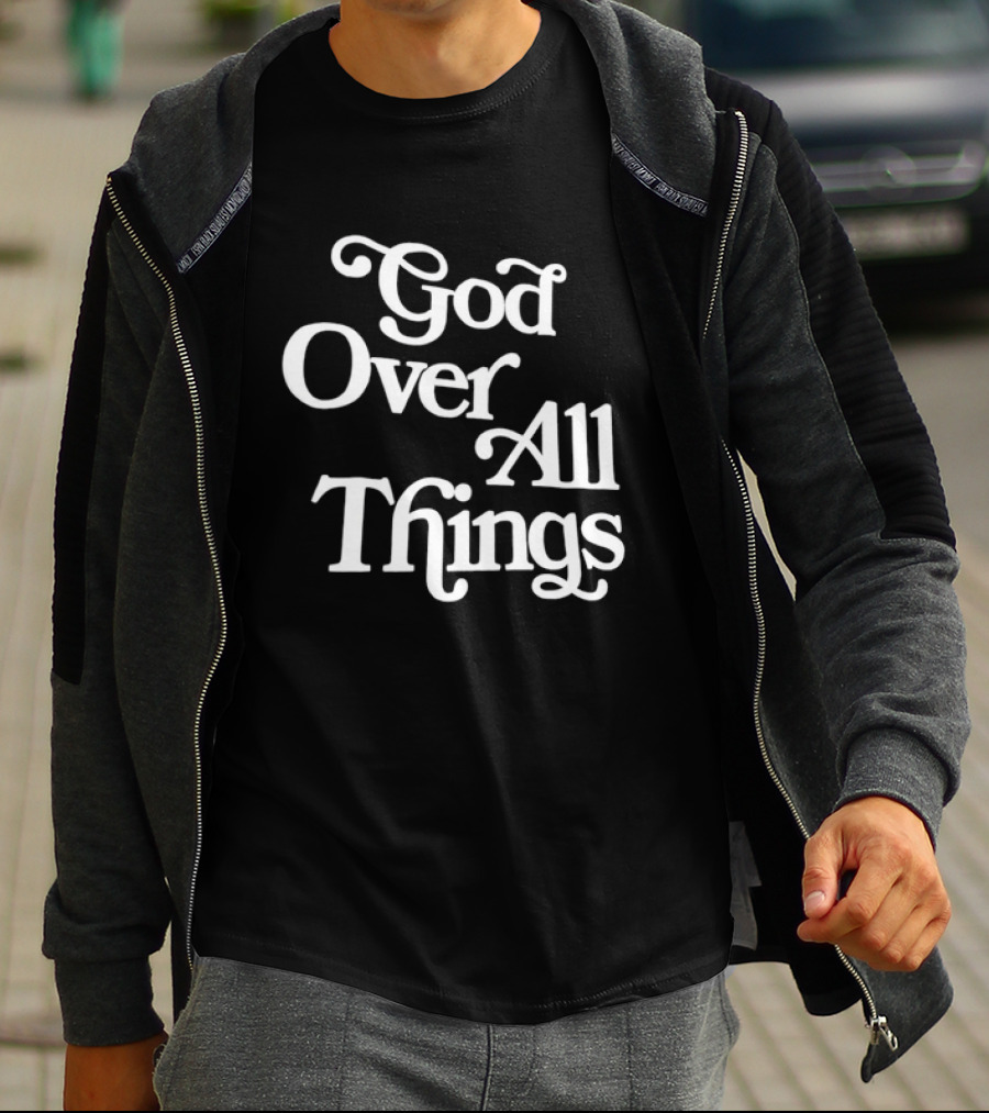 God Over All Things Faithful T-Shirt