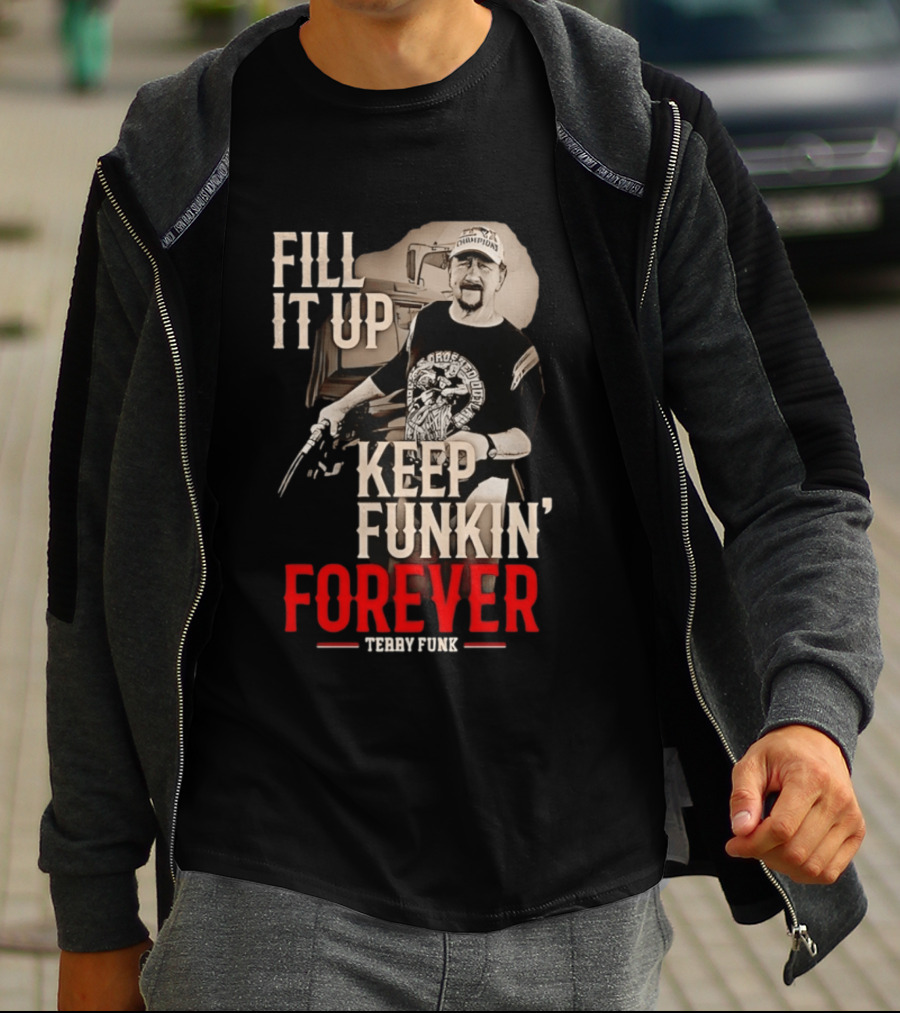 Fill It Up Keep Funkin' Forever Terry Funk Champion T-Shirt