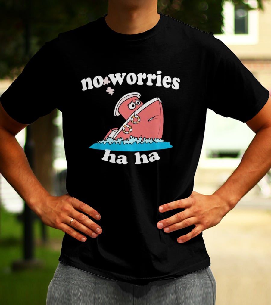 No Worries Ha Ha Sinking Boat Nautical Humor T-Shirt