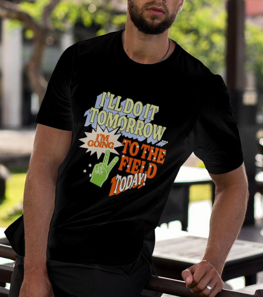 I'll Do It Tomorrow I'm Going To The Field Today Peace Sign T-Shirt