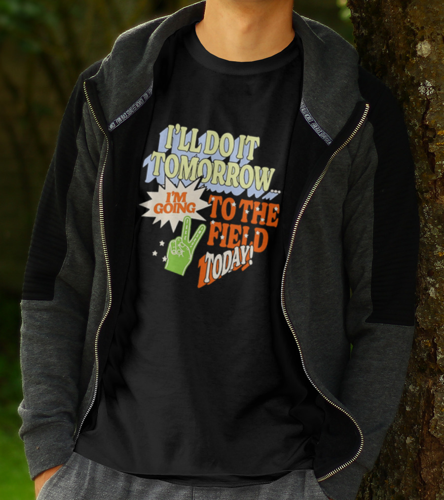 I'll Do It Tomorrow I'm Going To The Field Today Peace Sign T-Shirt