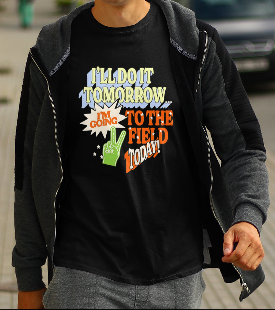 I'll Do It Tomorrow I'm Going To The Field Today Peace Sign T-Shirt