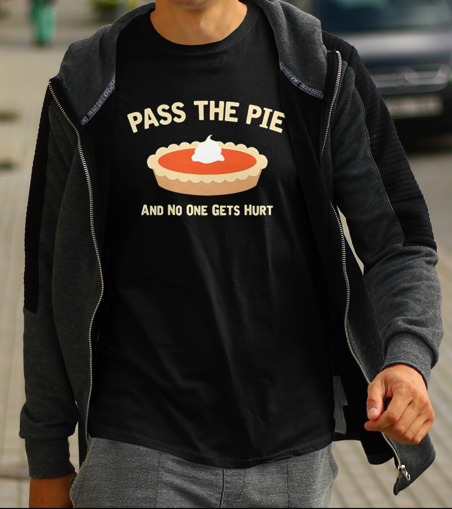 Pass The Pie And No One Gets Hurt Pumpkin Pie Humor T-Shirt