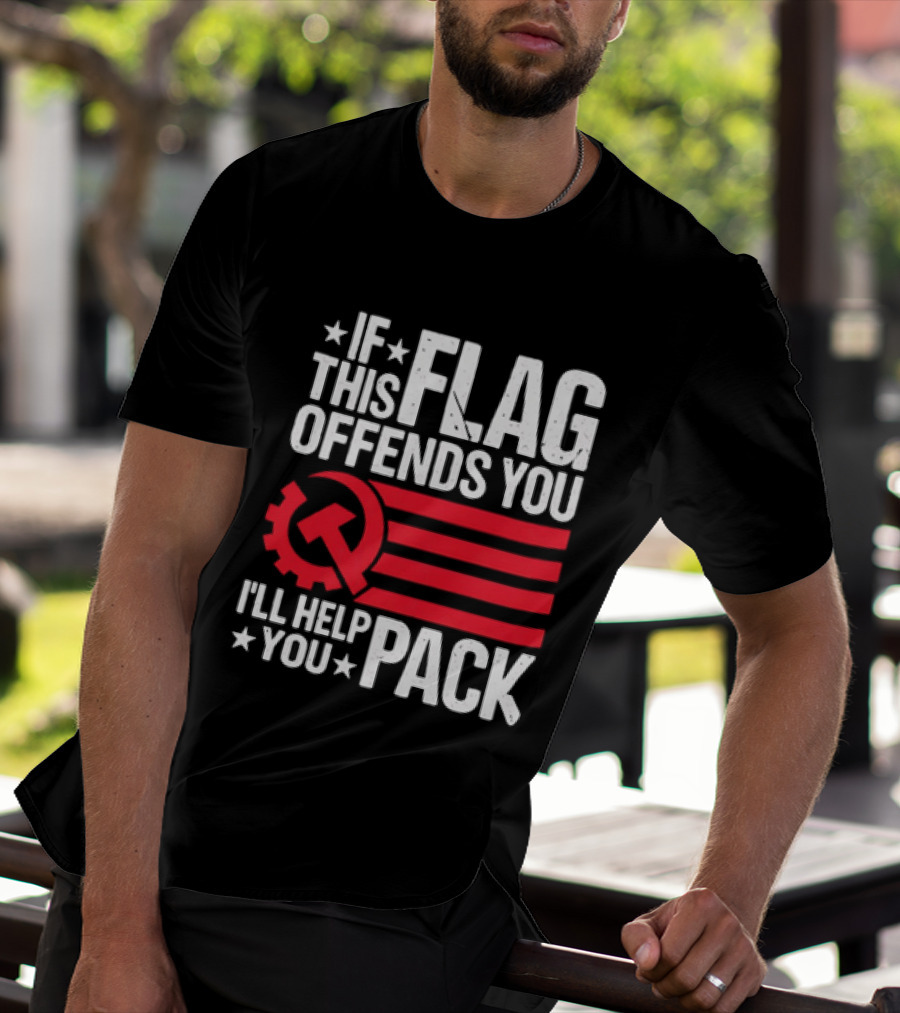 If This Flag Offends You I'll Help You Pack Soviet Hammer And Sickle T-Shirt