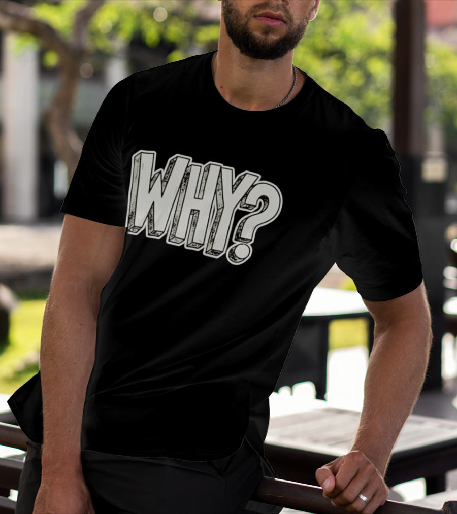 WHY Question Minimalist Curiosity T-Shirt