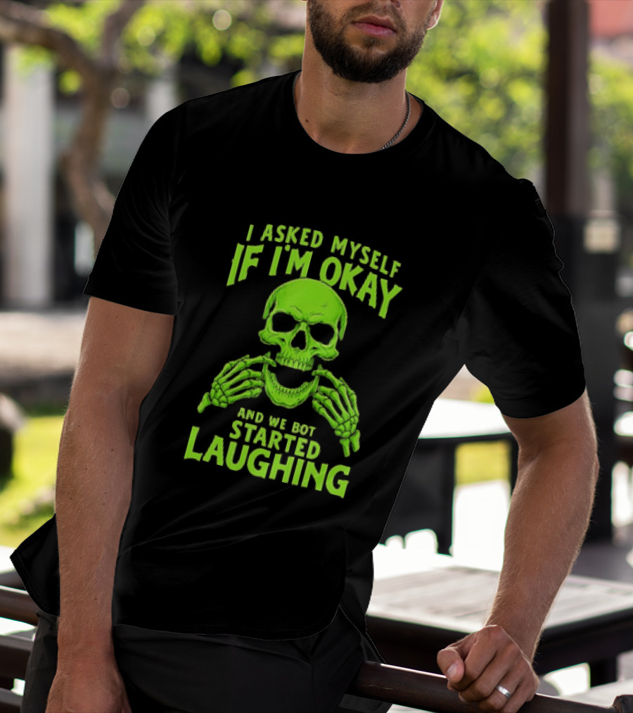 I Asked Myself If I'm Okay Skull Laughing Skeleton Humor T-Shirt
