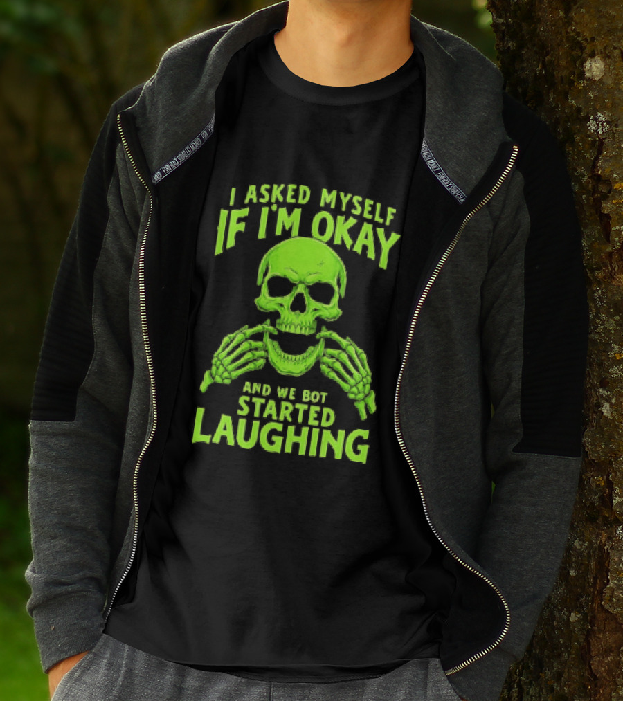 I Asked Myself If I'm Okay Skull Laughing Skeleton Humor T-Shirt