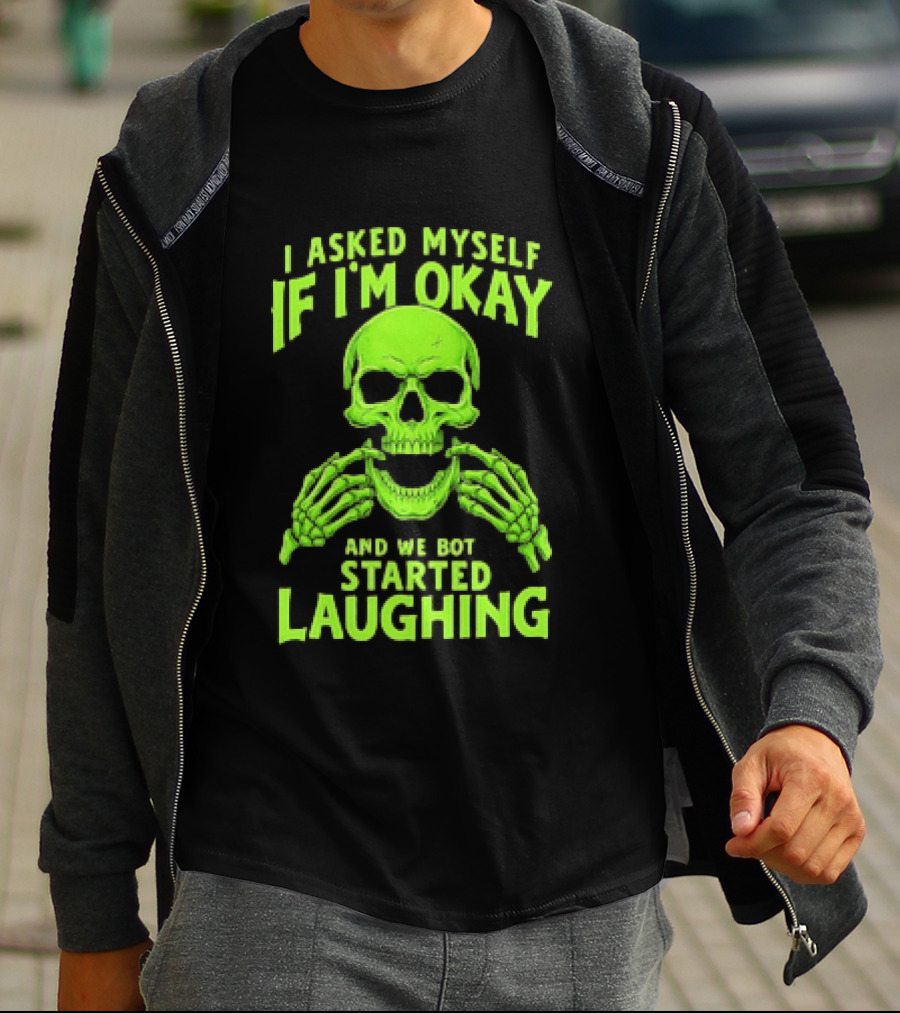 I Asked Myself If I'm Okay Skull Laughing Skeleton Humor T-Shirt