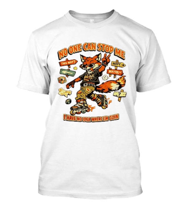 No One Can Stop Me No Idea Where I'm Goin Roller Skating Fox Adventure T-Shirt