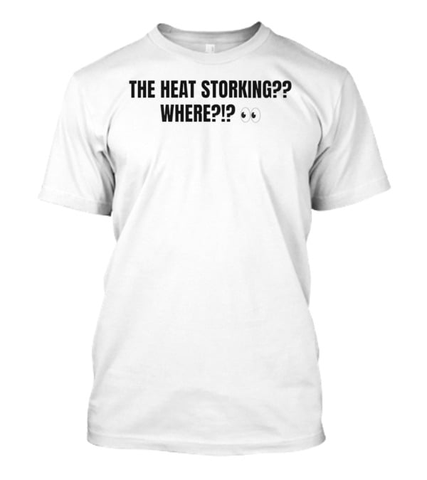 The Heat Storking Where Humor Slang Expression With Eye Emoji T-Shirt