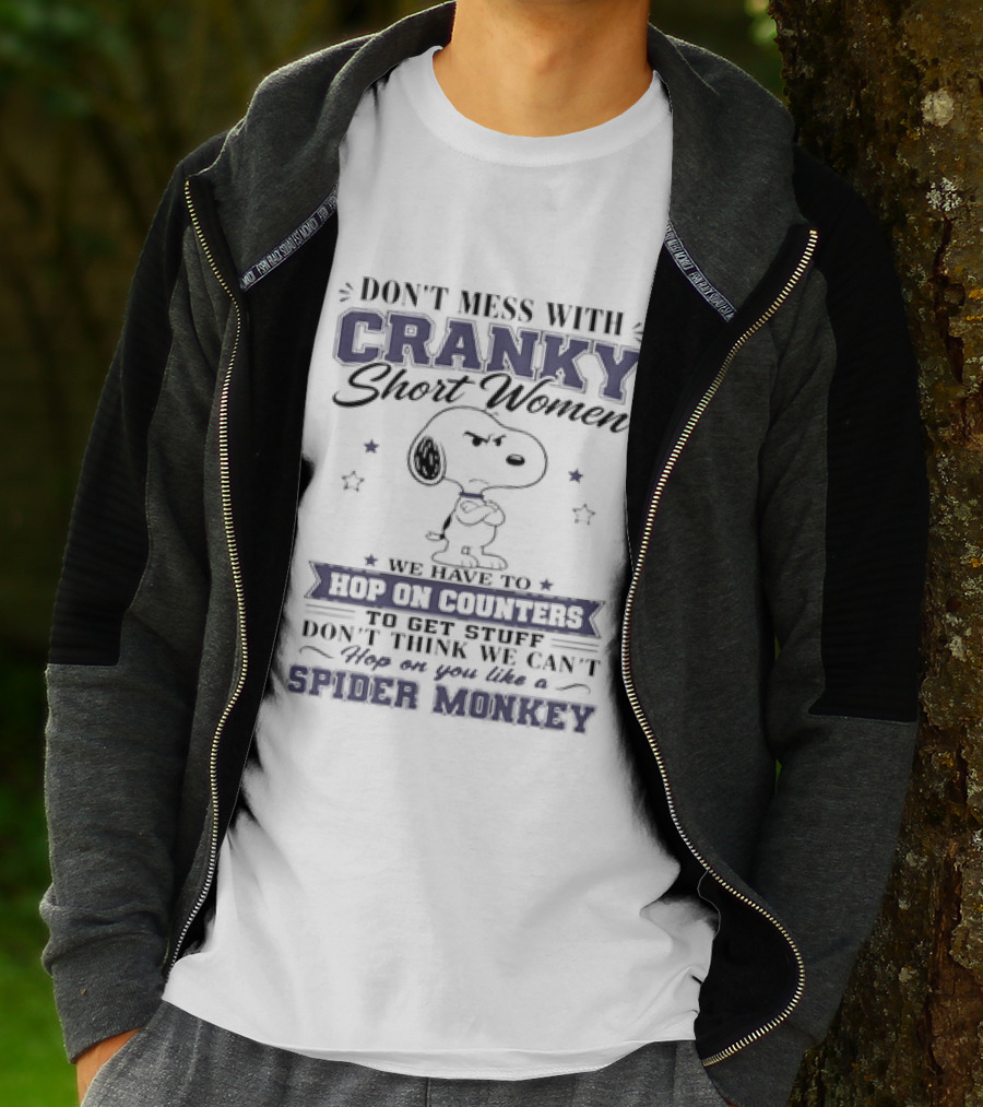 Don't Mess With Cranky Short Women We Hop On Counters Like A Spider Monkey With Snoopy T-Shirt
