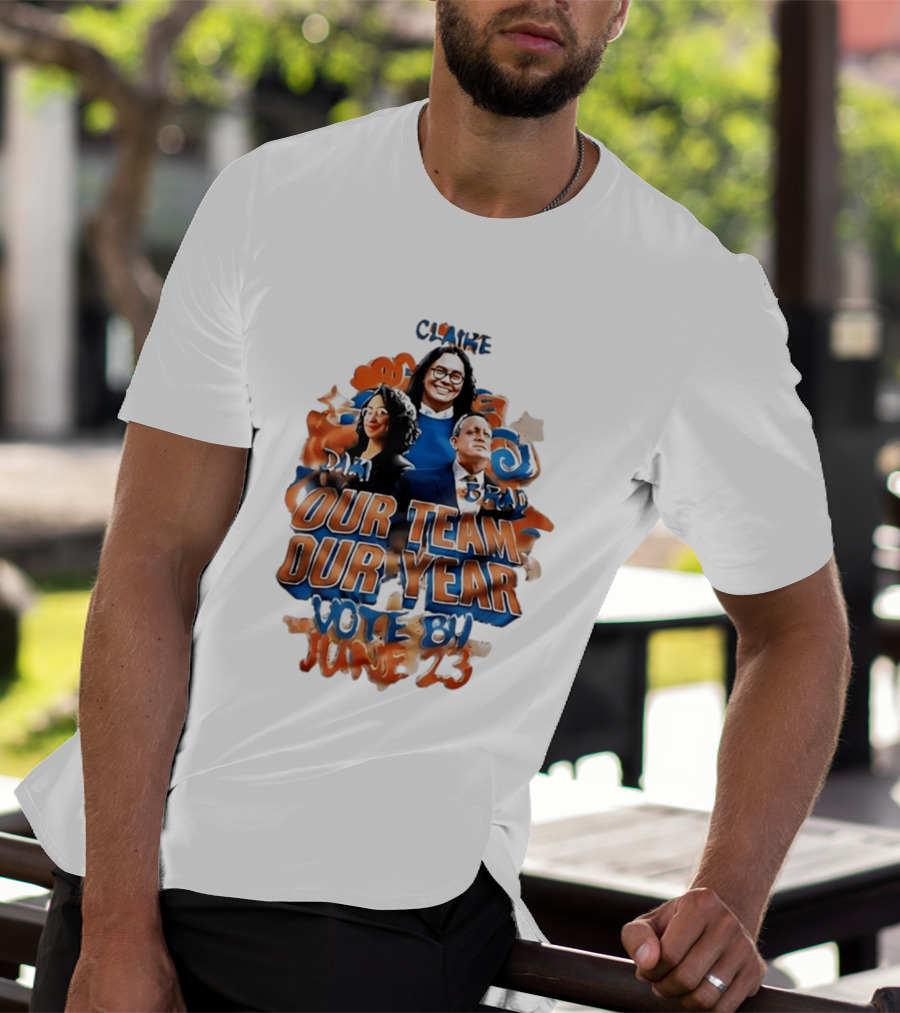 Our Team Our Year Vote By June 23 Clarke Dima Brad T-Shirt