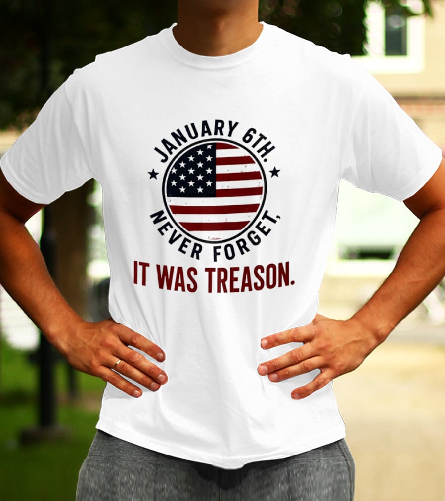 January 6th Never Forget It Was Treason American Flag 2026 T-Shirt