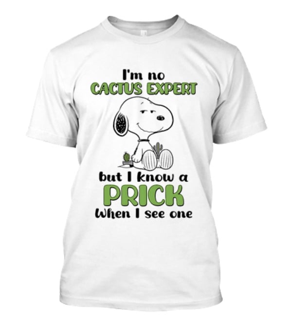 Snoopy I'm No Cactus Expert But I Know A Prick When I See One Cactus Humor T-Shirt