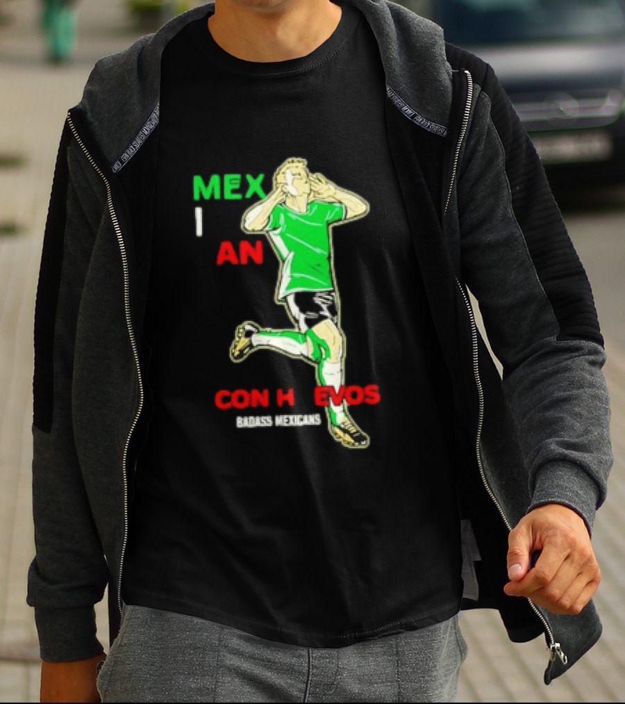 Mexican Con Huevos Badass Mexicans Soccer Celebration T-Shirt