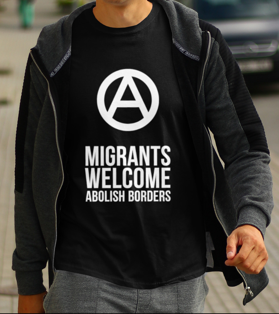 Migrants Welcome Abolish Borders Anarchist T-Shirt