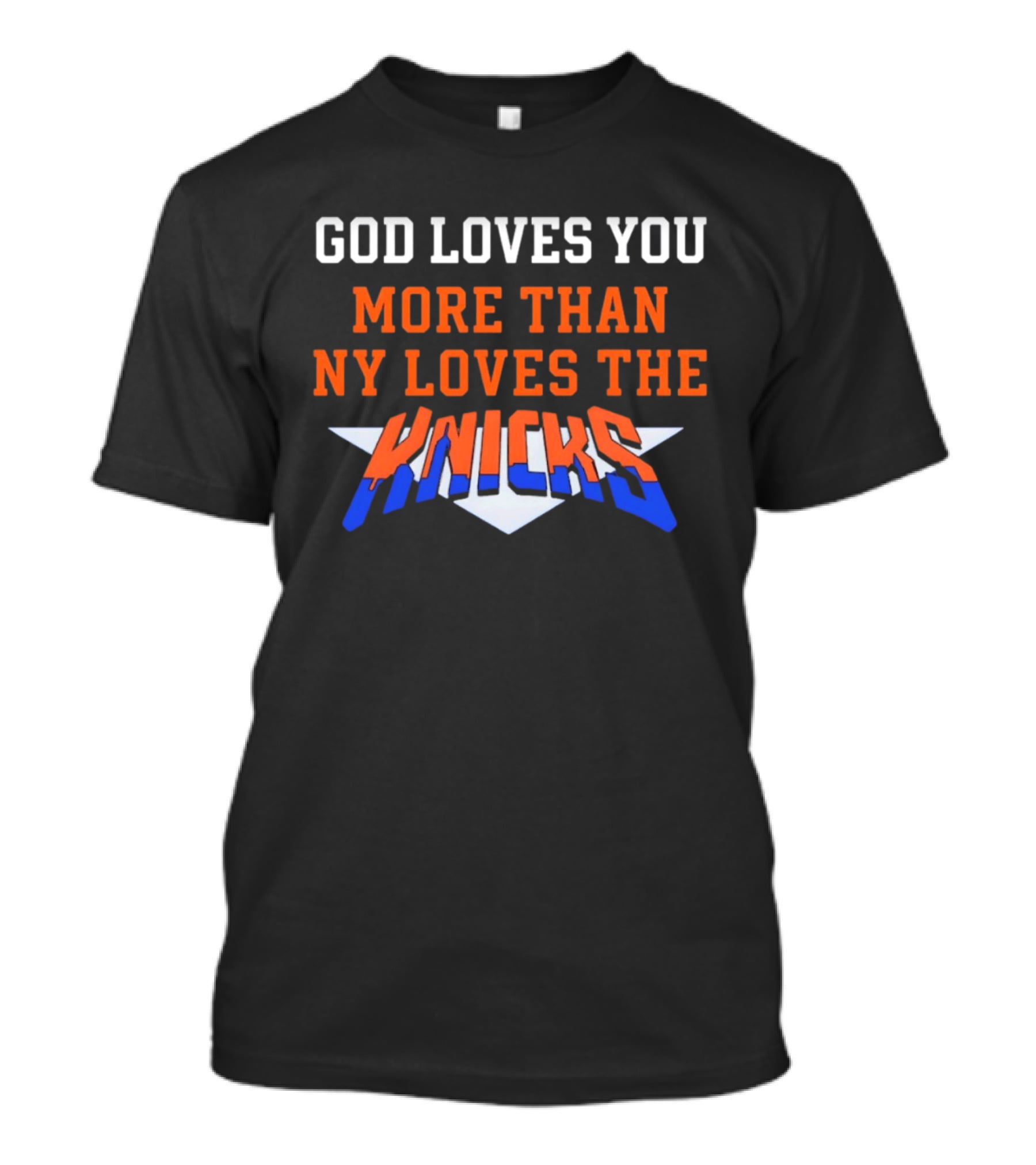 God Loves You More Than NY Loves The Knicks T-Shirt