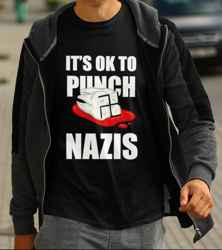 It's OK To Punch Nazis Tooth Anti Nazi Political Protest Message T-Shirt