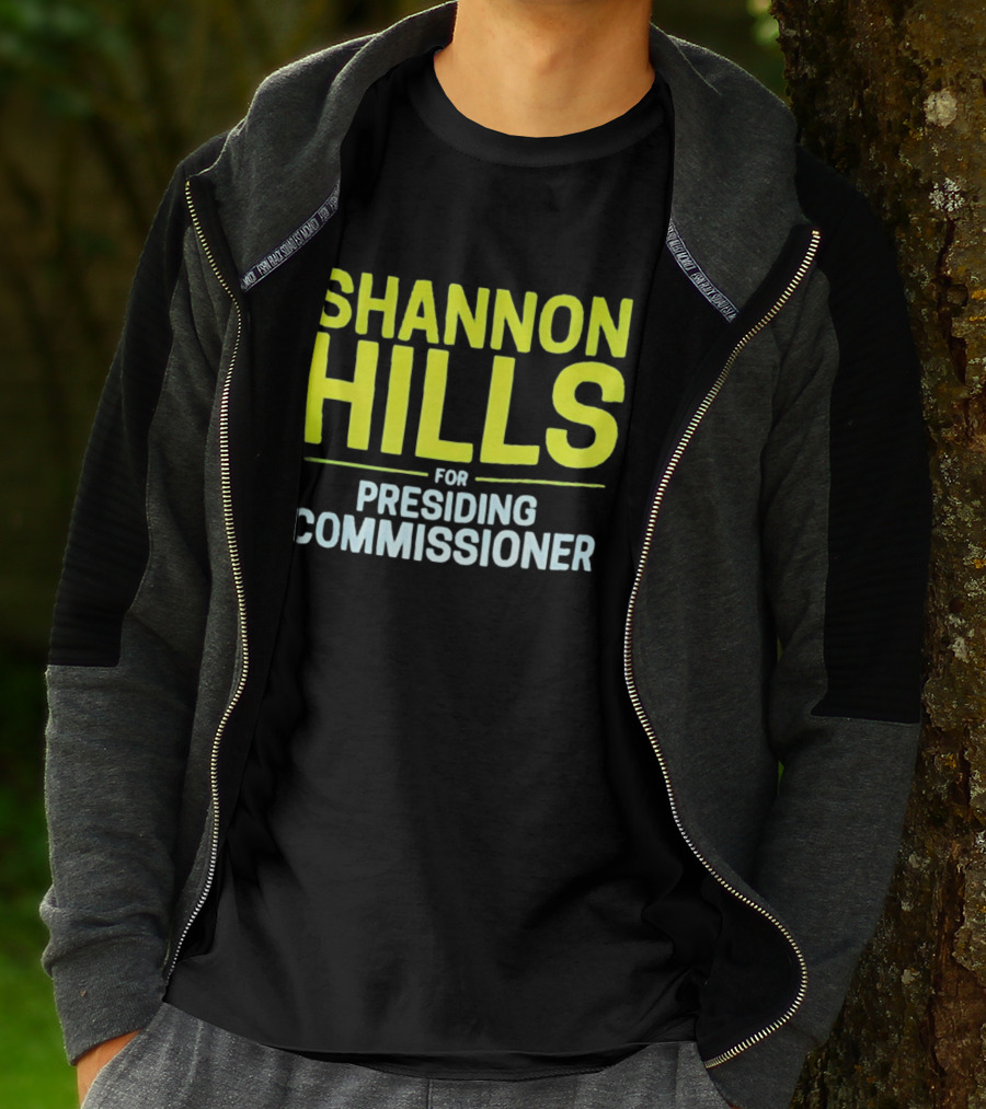Shannon Hills For Presiding Commissioner T-Shirt