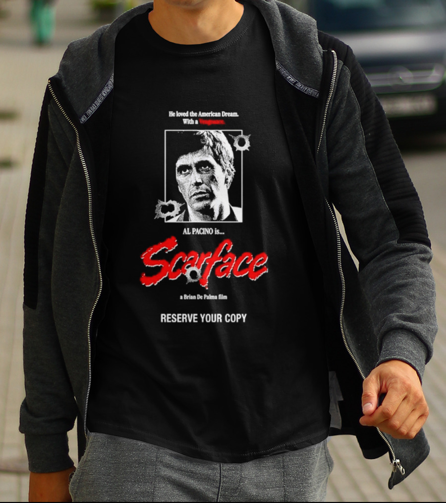 Tony Montana Scarface He Loved The American Dream Al Pacino Film Reserve Your Copy T-Shirt