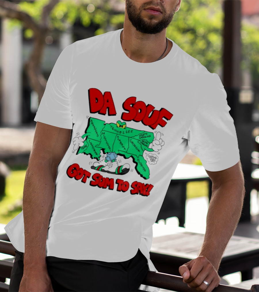 Da Souf Got Sum To Say Map Cartoon Southern States Louisiana Alabama Georgia Florida Texas Mississippi Tennessee North Carolina South Carolina T-Shirt