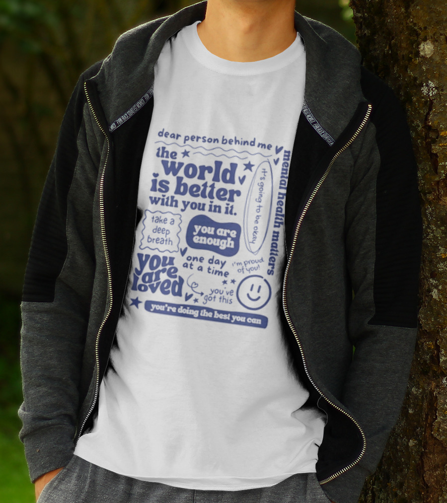 Dear Person Behind Me The World Is Better You Are Enough Take A Deep Breath You Are Loved T-Shirt